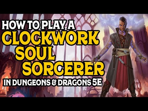 How to Play a Clockwork Soul Sorcerer in Dungeons and Dragons 5e