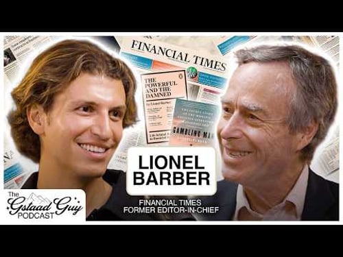 Financial Times Former Editor-in-Chief: Lionel Barber – Journalism, Curiosity, Power, & The Truth