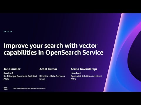 AWS re:Invent 2023 - Improve your search with vector capabilities in OpenSearch Service (ANT210)