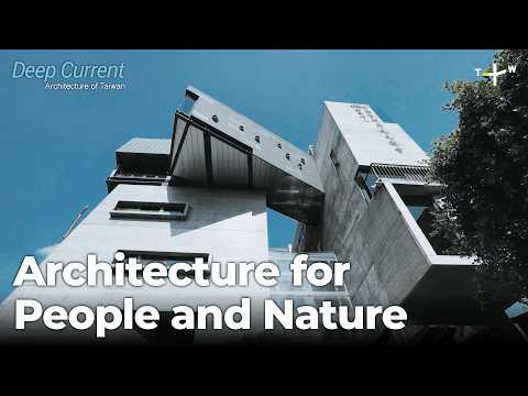 How Taiwan's Architecture Considers People and Nature ǀ Deep Current | EP8 (8/8)