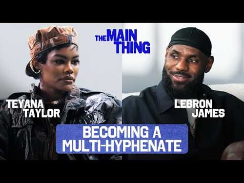 LeBron James & Teyana Taylor On The Importance of Investing in Yourself | THE MAIN THING