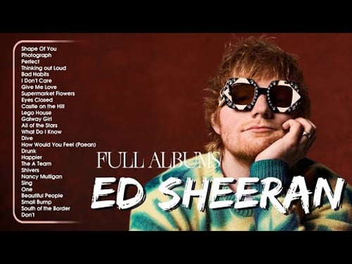 Ed Sheeran Playlist 2025 - Best Songs Collection Full Album - The Best Of Ed Sheeran - Greatest Hits