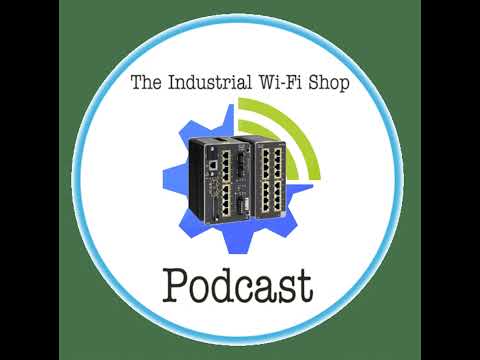 The Industrial Wi-Fi Shop Podcast – Ep. 22 Industrial Strength, Wireless Freedom!
