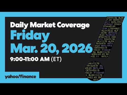 Daily Market Coverage Mar. 20, 2026 9AM-11AM (ET) | Yahoo Finance