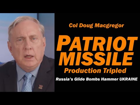 Col Doug Macgregor: Patriot Missile Production Triples