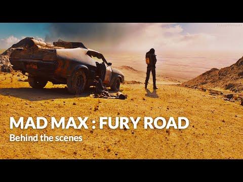 Behind the scenes : Mad Max : Fury Road