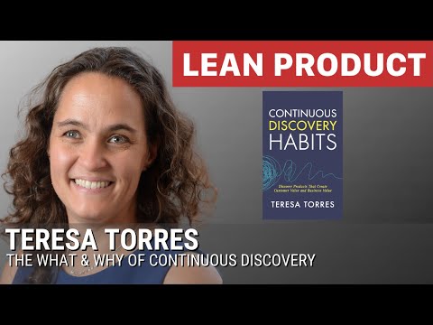 The What & Why of Continuous Discovery by Teresa Torres at Lean Product Meetup