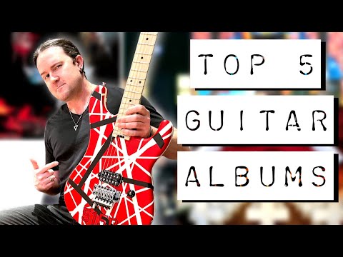 The Top 5 Guitar Albums That MADE ME