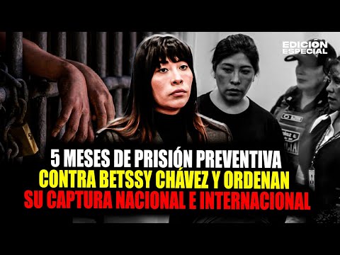 NOV 21 - Betssy Chávez: Poder Judicial ordena su captura nacional e internacional