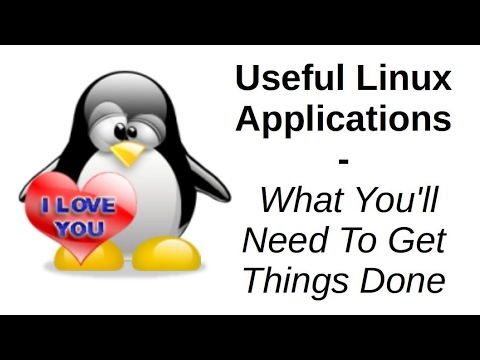 Useful Linux Applications | What You'll Need To Get Things Done