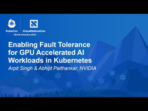 Enabling Fault Tolerance for GPU Accelerated AI Workloads in Kubernetes - A. Singh & A. Paithankar