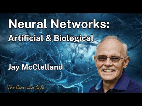 Jay McClelland | Neural Networks: Artificial and Biological | The Cartesian Cafe with Timothy Nguyen