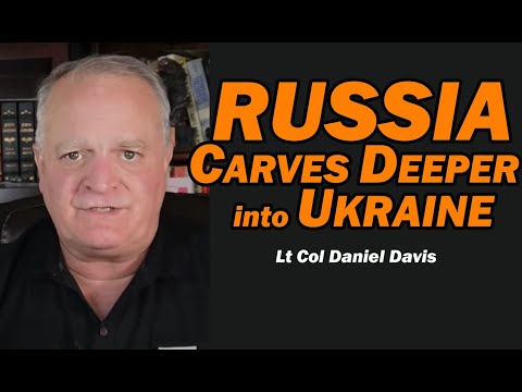 Russia Carves Deeper into Ukraine /Lt Col Daniel Davis