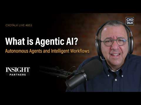 What is Agentic AI? Autonomous Agents and Intelligent Workflows | CXOTalk #853