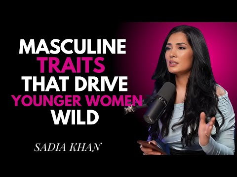 MASCULINE TRAITS THAT DRIVE YOUNGER WOMEN WILD | SADIA KHAN MOTIVATIONAL SPEECH,