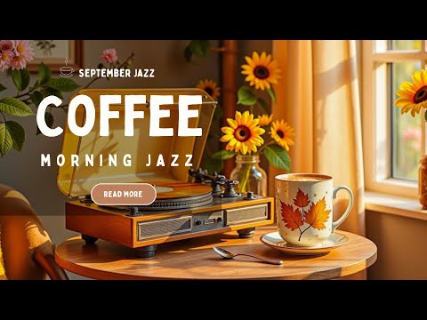 September Autumn Jazz Playlist 🍂 Cozy Morning Bossa Nova Cafe Vibes for Study, Relax & Work Mood