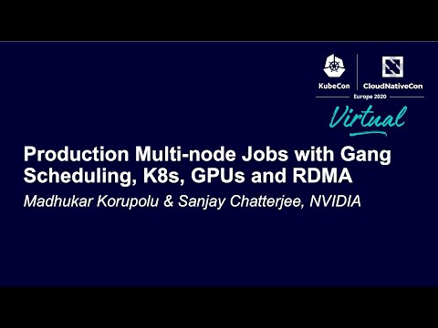 Production Multi-node Jobs with Gang Scheduling, K8s, GPUs... Madhukar Korupolu & Sanjay Chatterjee