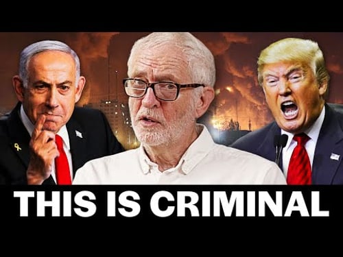 Jeremy Corbyn exposes Israel and Trump’s illegal war on Iran