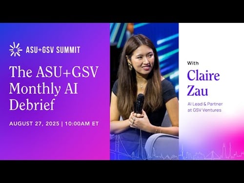 The ASU+GSV Monthly AI Debrief | August