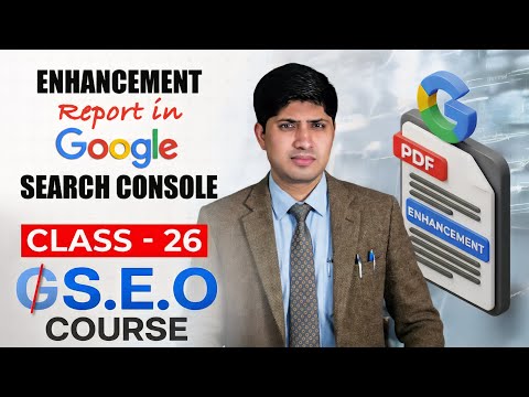 Class 26 - Enhancement Report in Google Search Console - Advanced SEO Course 2025