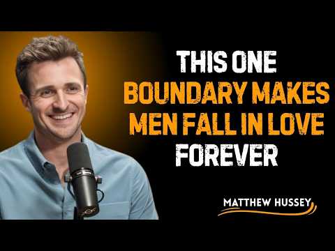 This One Boundary Makes Men Fall in Love Forever Matthew Hussey Motivation