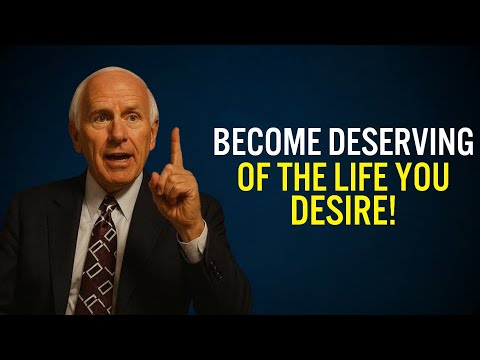 Make Yourself Feel Worthy Of The Life You Want | Jim Rohn Motivation