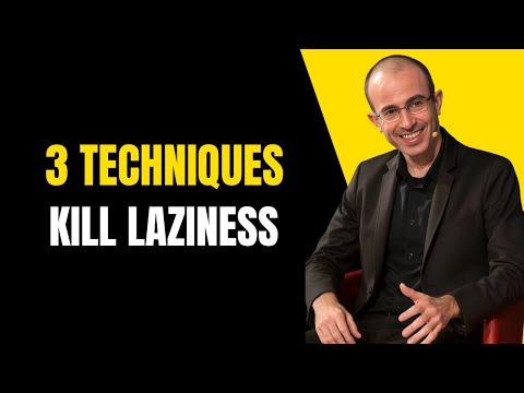 KILL YOUR LAZINESS WITH THESE 3 POWERFUL TECHNIQUES | Yuval Noah Harari