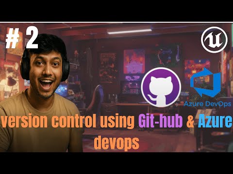 Unreal Engine 5.7 Tutorial #2 (Dec 2025)Version Control: GitHub & Azure DevOps Setup Guide
