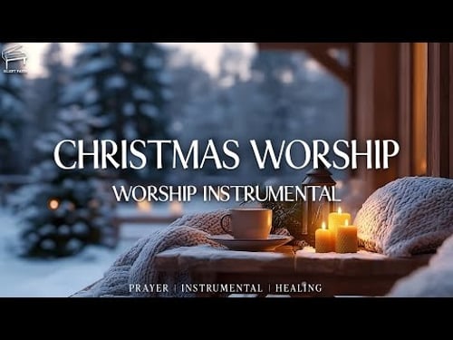 Instrumental Christmas Worship | Soaking Worship Music For Prayer With Scriptures & Relaxing