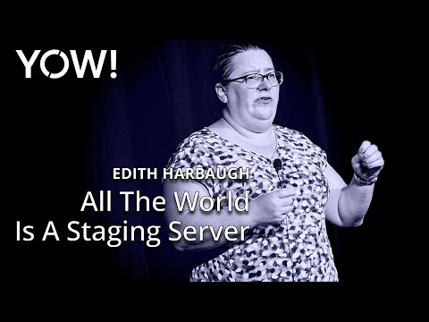 All The World Is A Staging Server • Edith Harbaugh • YOW! 2024