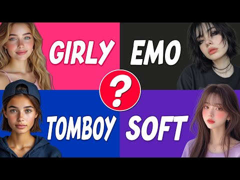 Which Type of Girl Are You? Girly Girl, EMO, Tomboy or Soft? 💅🖤🧢🌸