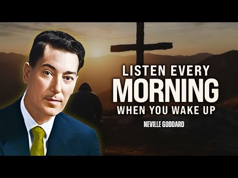 Listen To This Every Morning Before You Start Your Day - Neville Goddard Motivation