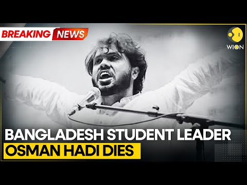 BREAKING: Bangladesh Student Leader Osman Hadi Dies Of Injuries Week After Being Shot | WION