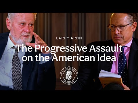 The Progressive Assault on the American Idea | Larry Arnn