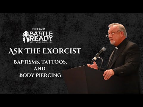 Ask the Exorcist | Baptisms, Tattoos, and Body Piercings
