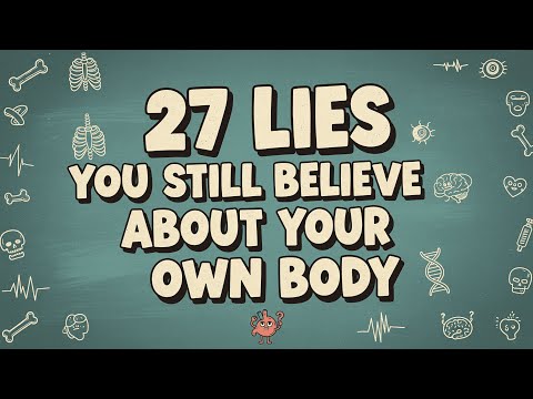 27 Lies You Still Believe About Your Own Body