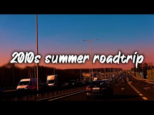 2010s summer roadtrip vibes ~summer throwback playlist