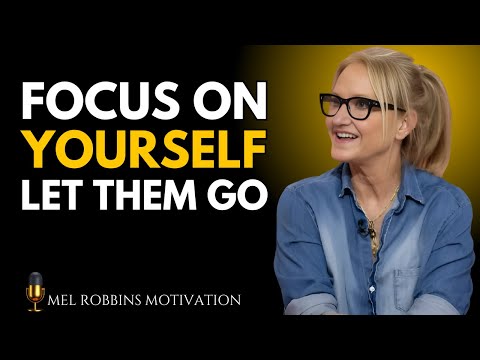 FOCUS ON YOURSELF & LET THEM GO – YOUR PEACE MATTERS! | Mel Robbins Motivational Speech