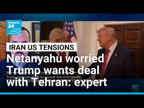 'Netanyahu concerned that Trump wants to make a deal with Iran', expert says • FRANCE 24 English