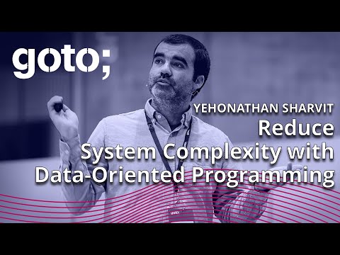 Reduce System Complexity with Data-Oriented Programming • Yehonathan Sharvit • GOTO 2023