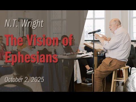 The Vision of Ephesians | N.T. Wright | October 2, 2025
