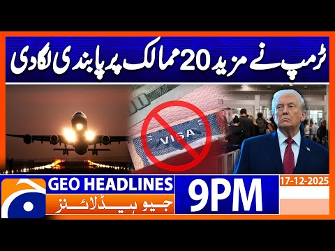 Trump Imposes Ban - 20 More Countries !!! | Geo News 9 PM Headlines | 17 December 2025