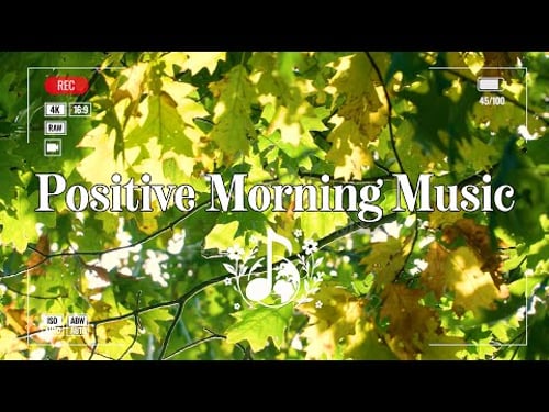 Positive Morning Music π
Relaxing, Energy, Emotion Balance & Happiness