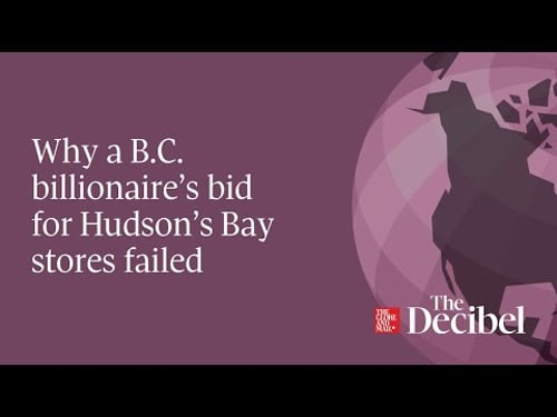Why a B.C. billionaire’s bid for Hudson’s Bay stores failed