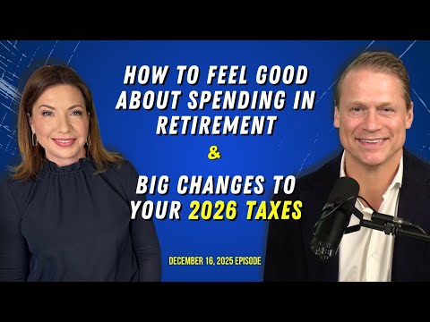 Full Show: How To Feel Good About Spending in Retirement & Big Changes to Your 2026 Taxes