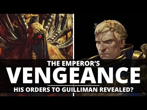 THE EMPEROR'S VENGEANCE! HIS ORDERS TO GUILLIMAN REVEALED?