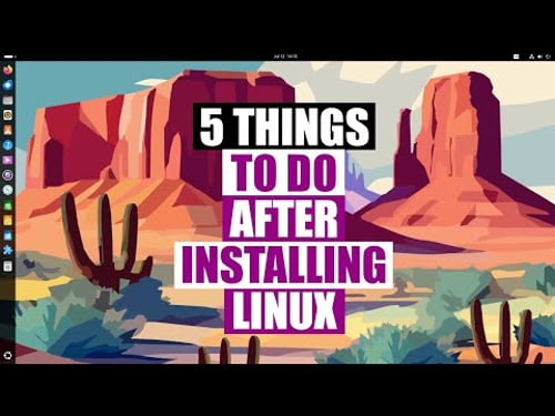 5 Things To Do Right After Installing Linux