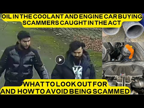 Oil in the Coolant and Engine Car Buying Scammers Caught in the Act - How to Avoid Being Scammed!!