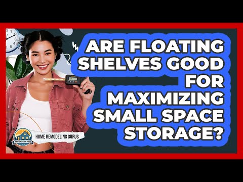Are Floating Shelves Good For Maximizing Small Space Storage?