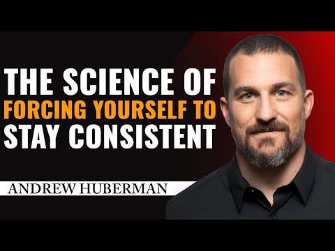 Force Yourself to Be Consistent: Andrew Huberman on the Neuroscience of Relentless Discipline